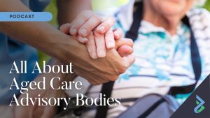 ALL ABOUT AGED CARE ADVISORY BODIES